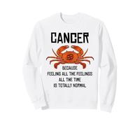 Cancer - Because Feeling All The Time Is Totally Normal Sweatshirt