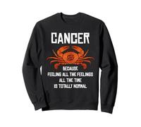 Cancer - Because Feeling All The Time Is Totally Normal Sweatshirt