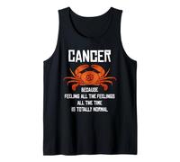 Cancer - Because Feeling All The Time is Totally Normal Tank Top