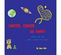Cancer, Cancer Go Away: Comfort for kids when a friend has cancer