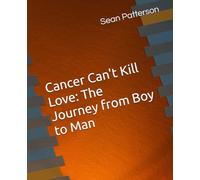 Cancer Can't Kill Love: The Journey from Boy to Man
