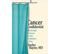 Cancer Confidential: Backstage Dramas in the Radiation Clinic