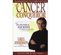 Cancer Conqueror An Incredible Journey To Wellness