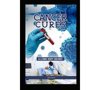 Cancer Cures,: A Long kept Secret