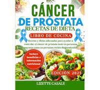 CÁNCER DE PRÓSTATA RECETAS DE DIETA LIBRO DE COCINA: Recetas y dietas adecuadas para ayudar a controlar el cáncer de próstata tanto en personas mayores como en personas recién diagnosticadas