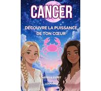 Cancer : Découvre la puissance de ton coeur: astrologie pour ados ( série astro&esprit)