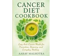 Cancer Diet Cookbook: Easy Anti-Cancer Meals for Prevention, Recovery, and Everyday Healing