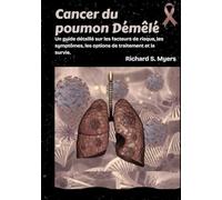 Cancer du poumon Démêlé: Un guide détaillé sur les facteurs de risque, les symptômes, les options de traitement et la survie.