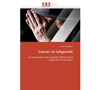 Cancer et religiosité: La connaissance de la maladie affecte-elle le degré de la foi en Dieu? (Omn.Univ.Europ.)