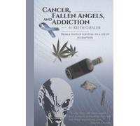 CANCER, FALLEN ANGELS, AND ADDICTION: FROM A STATE OF SURVIVAL, TO A LIFE OF REDEMPTION
