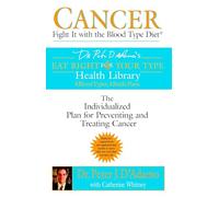 Peter J. D'Adamo – Cancer: Fight It with the Blood Type Diet – The Individualised Plan for Cancer