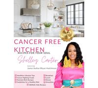 Cancer Free Kitchen: Recipes for Your Soul