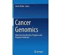 Cancer Genomics: Molecular Classification, Prognosis and Response Prediction