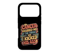Cancer Grabbed Me By The Throat And I Kicked His Ass - Case for iPhone 17 Pro