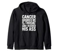 Cancer Grabbed Me By The Throat And I Kicked His Ass Zip Hoodie