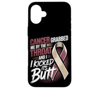Cancer Grabbed Me By The Throat And I Kicked Its Butt Case for iPhone 16 Plus