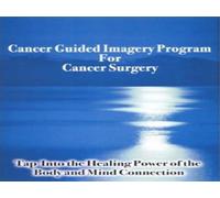 CANCER GUIDED IMAGERY PROGRAM FOR CANCER: Tap into the Healing Power of the Body & Mind Connection