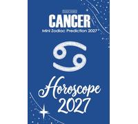 Cancer Horoscope 2027: Mini Zodiac Prediction 2027 (Soft Intensity in Bloom: Your Personal Horoscope 2027)