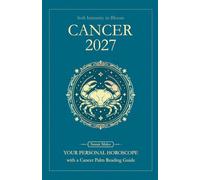 Cancer Horoscope 2027: Yearly Astrology Predictions with Key Date Horoscopes and a Cancer Palm Reading Guide (Soft Intensity in Bloom: Your Personal Horoscope 2027)