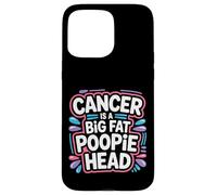 Cancer Is A Big Fat Poopie Head Chemotherapy Recovery - Case for iPhone 15 Pro Max