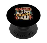 Cancer Is A Big Fat Poopie Head Chemotherapy Recovery - PopSockets Adhesive PopGrip