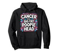 Cancer Is A Big Fat Poopie Head Chemotherapy Recovery - Pullover Hoodie