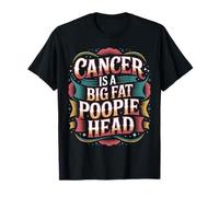 Cancer is A Big Fat Poopie Head Chemotherapy Recovery - T-Shirt