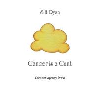 Cancer is a Cunt by S. H. Ryan (2015-09-11)