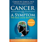 Cancer is a Symptom: The Real Cause Revealed