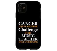Cancer Is Just Another Challenge - Music Teacher Musicians Case for iPhone 11