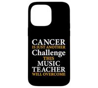 Cancer Is Just Another Challenge - Music Teacher Musicians Case for iPhone 14 Pro Max