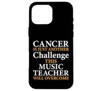 Cancer Is Just Another Challenge - Music Teacher Musicians Case for iPhone 16 Pro Max