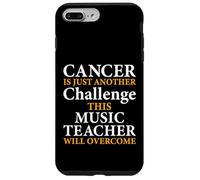 Cancer Is Just Another Challenge - Music Teacher Musicians Case for iPhone 7 Plus/8 Plus
