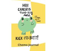 Cancer is Toadilly Awful Chemo Journal: Funny Cancer Gift, Cancer Chemo Journal, Chemotherapy Log, Record Treatments, Meds, Scans, Bloodwork - Journal Pages, Written by a Cancer Survivor
