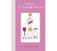 Cancer - It Could Be Worse?: A refreshingly witty and uplifting breast cancer memoir written in both poetry and prose...an ideal easy-to-read gift for anyone affected by cancer