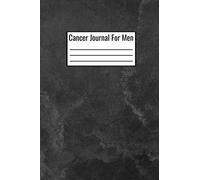 Cancer Journal For Men: Document Your Cancer Survival Story And Daily Routines - Track Your Symptoms And Daily Medicine Tracker