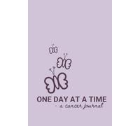 Cancer Journey Journal - One Day at a Time: Process Emotions and Navigate Life After Diagnosis