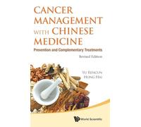 Cancer Management With Chinese Medicine: Prevention And Complementary Treatments (Revised Edition)