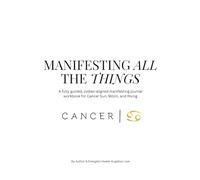 Cancer: Manifesting All The Things, Journal & Workbook