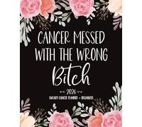 Cancer Messed With The Wrong B*tch - 2026 Cancer Planner: Funny and Sweary Monthly and Weekly Organizer with Medical and Appointments Trackers and ... Colon, and Ovarian Cancers and Chemo Patients