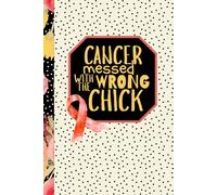 Cancer Messed With The Wrong Chick: 6x9 100 page Notebook with Day/Date for work, home, gift, encouragement