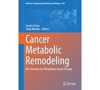 Cancer Metabolic Remodeling: New Avenues for Metabolism-based Therapy (Advances in Experimental Medicine and Biology, 1501)