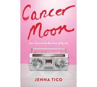 Cancer Moon: How I Survived the Best Years of My Life