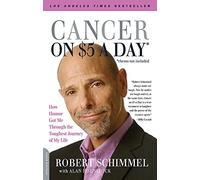 Cancer on Five Dollars a Day (Chemo Not Included): How Humor Got Me Through the Toughest Journey of My Life