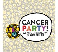 Cancer Party!: Explain Cancer, Chemo, and Radiation to Kids in a Totally Non-Scary Way