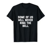 Cancer Patient Stage 4 Some of us Will Never Ring the Bell T-Shirt