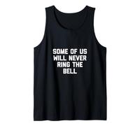 Cancer Patient Stage 4 Some of us Will Never Ring the Bell Tank Top