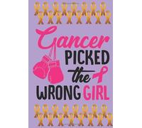 Cancer Picked The Wrong Girl: Cancer Awareness Notebook | Line Notebook With Inspirational Quotes On Each Page | Perfect Gift Journal