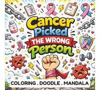 Cancer Picked the Wrong Person: Cancer Support Coloring Book with Mandalas, Doodles & Relaxing Activities for Stress Relief, Positivity & Healing (Surgery Recovery Activity Books)