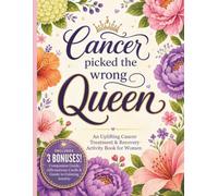 Cancer Picked the Wrong Queen: An Uplifting Cancer Treatment and Recovery Activity Book for Women with Word Search, Crossword Puzzles, Sudoku & More to Aid Your Healing Journey